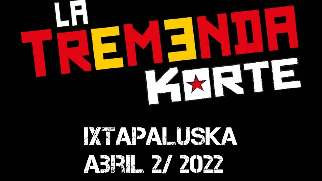 LA TREMENDA KORTE SHOW IXTAPALUSKA