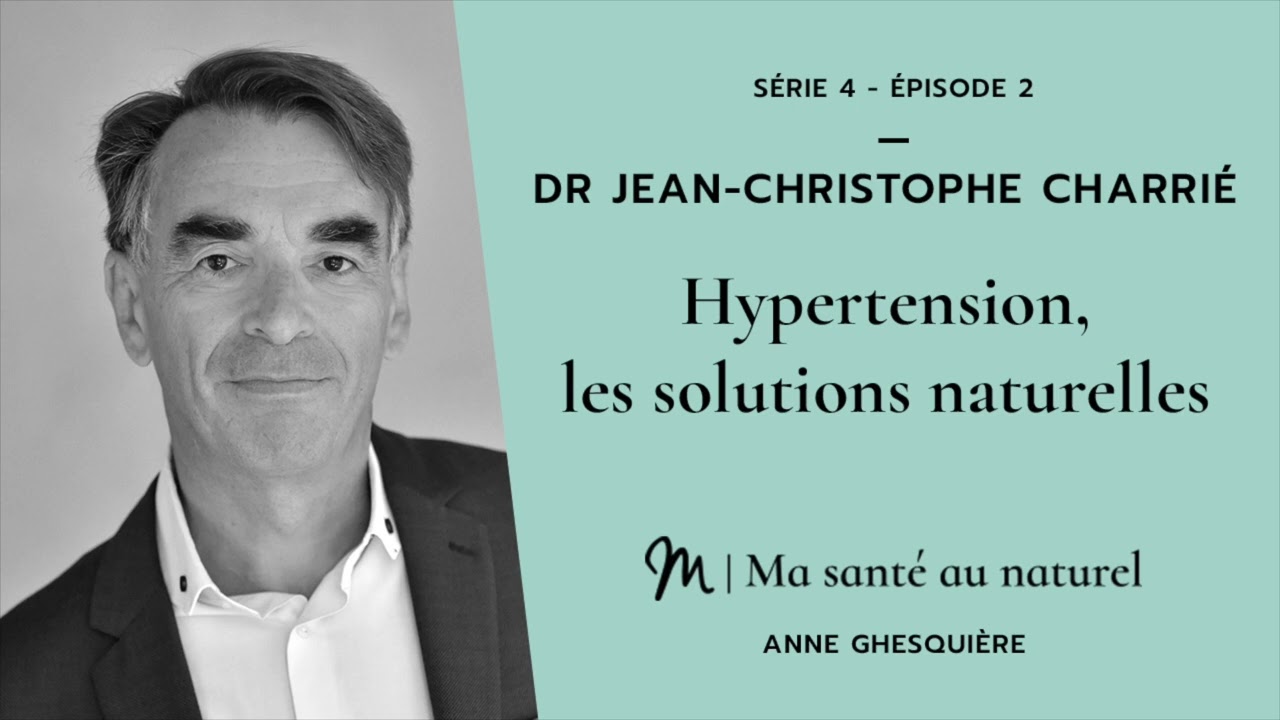 Ma santé au naturel #2 Série 4 Dr Jean Christophe Charrié Hypertension, les solutions naturelles