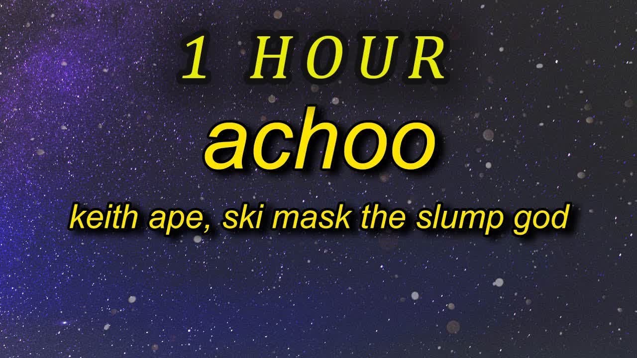 [1 HOUR 🕐 ] Keith Ape, Ski Mask The Slump God - Achoo (Lyrics)  my jewelry is cool just like a bre