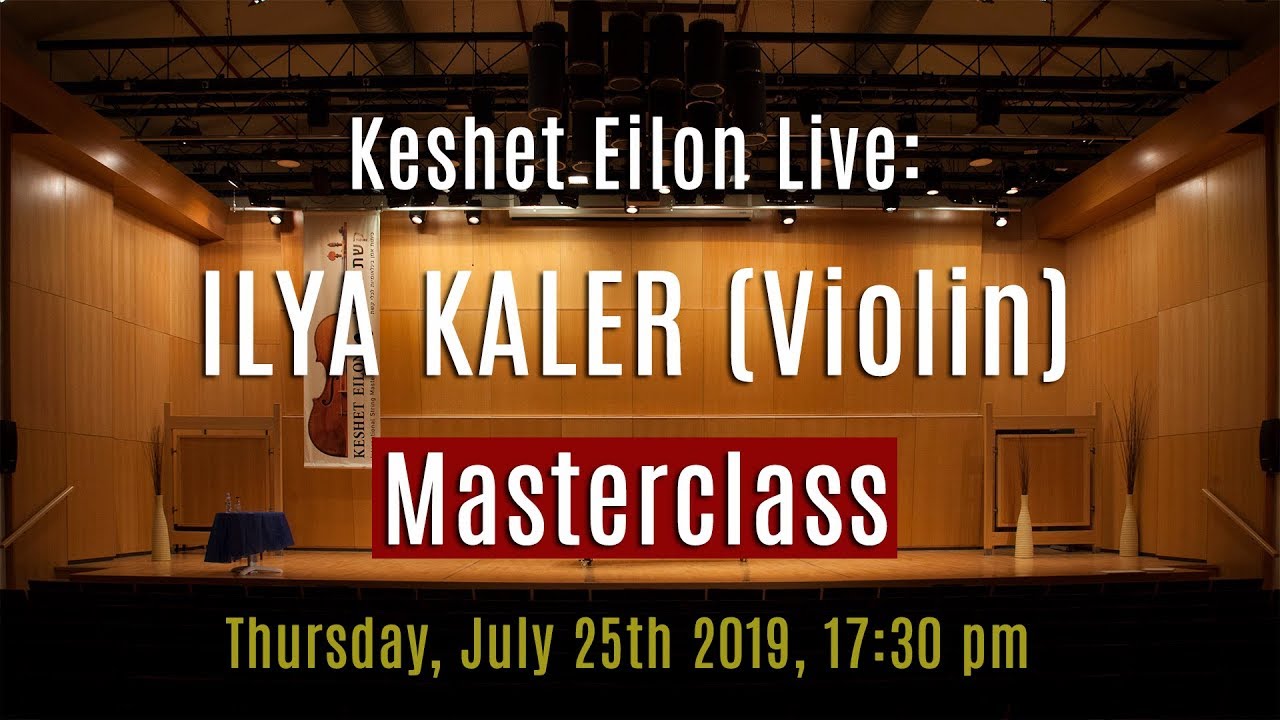 Keshet Eilon Live: Ilya Kaler (Violin) Masterclass, July 25th, 2019 5:30pm