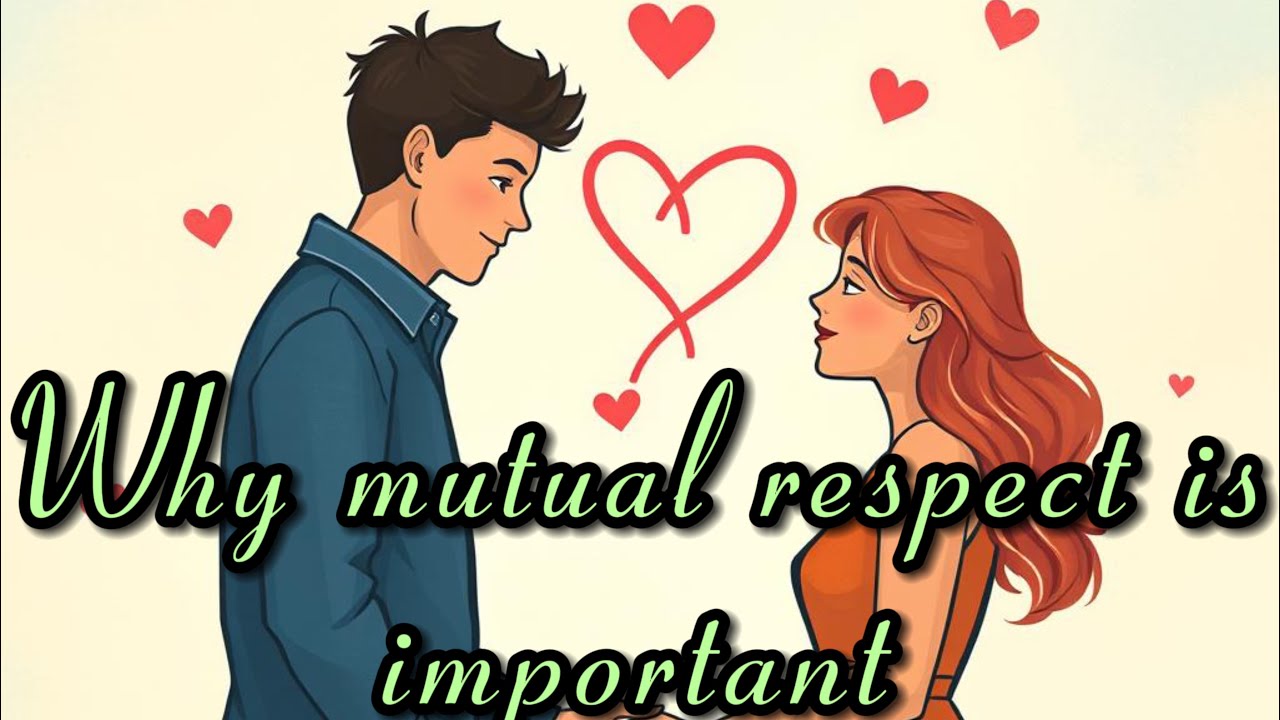 Why mutual respect is important in a relationship