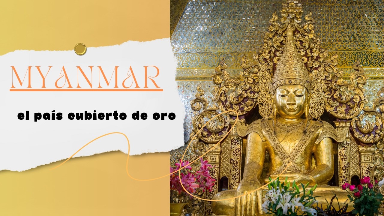 Myanmar, Buda y el pa&iacute;s cubierto de ORO 🌟