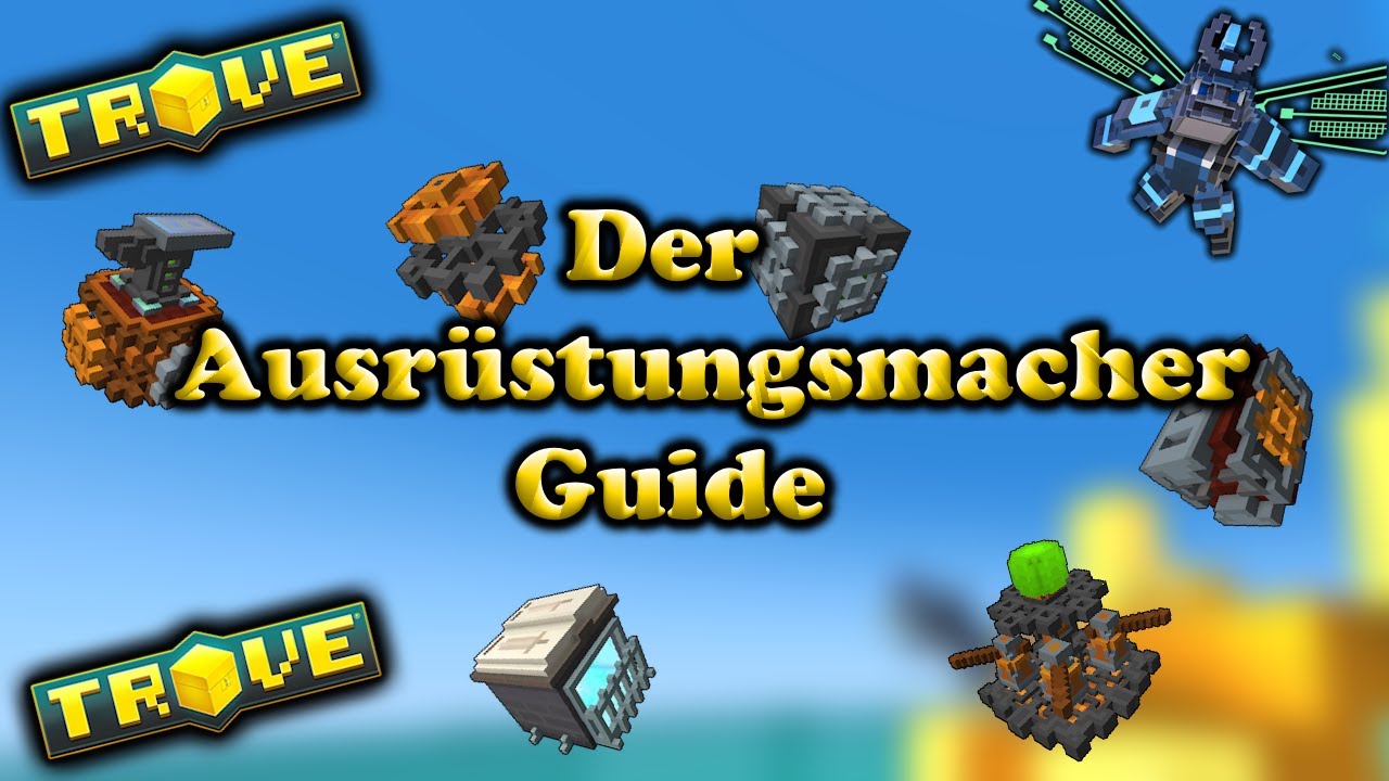 Der Ausr&uuml;stungsmacher Guide f&uuml;r Trove | TroveGuide [2025]