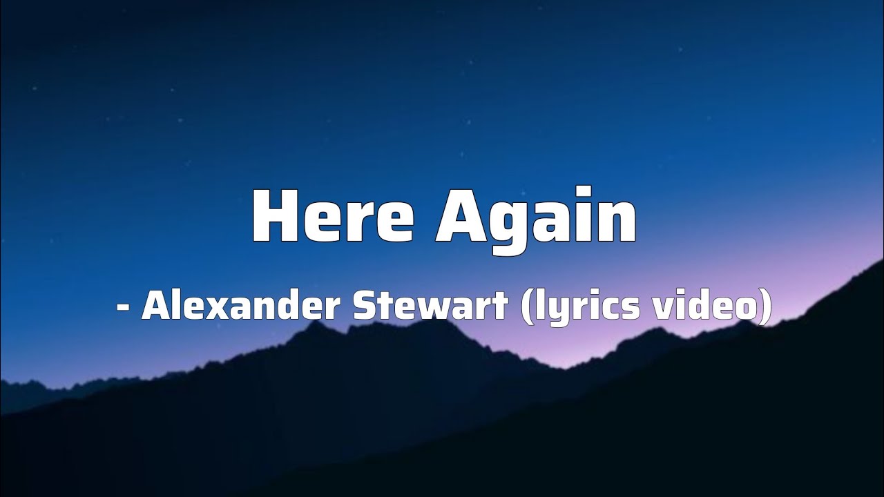 Here again - Alexander Stewart (lyrics video)