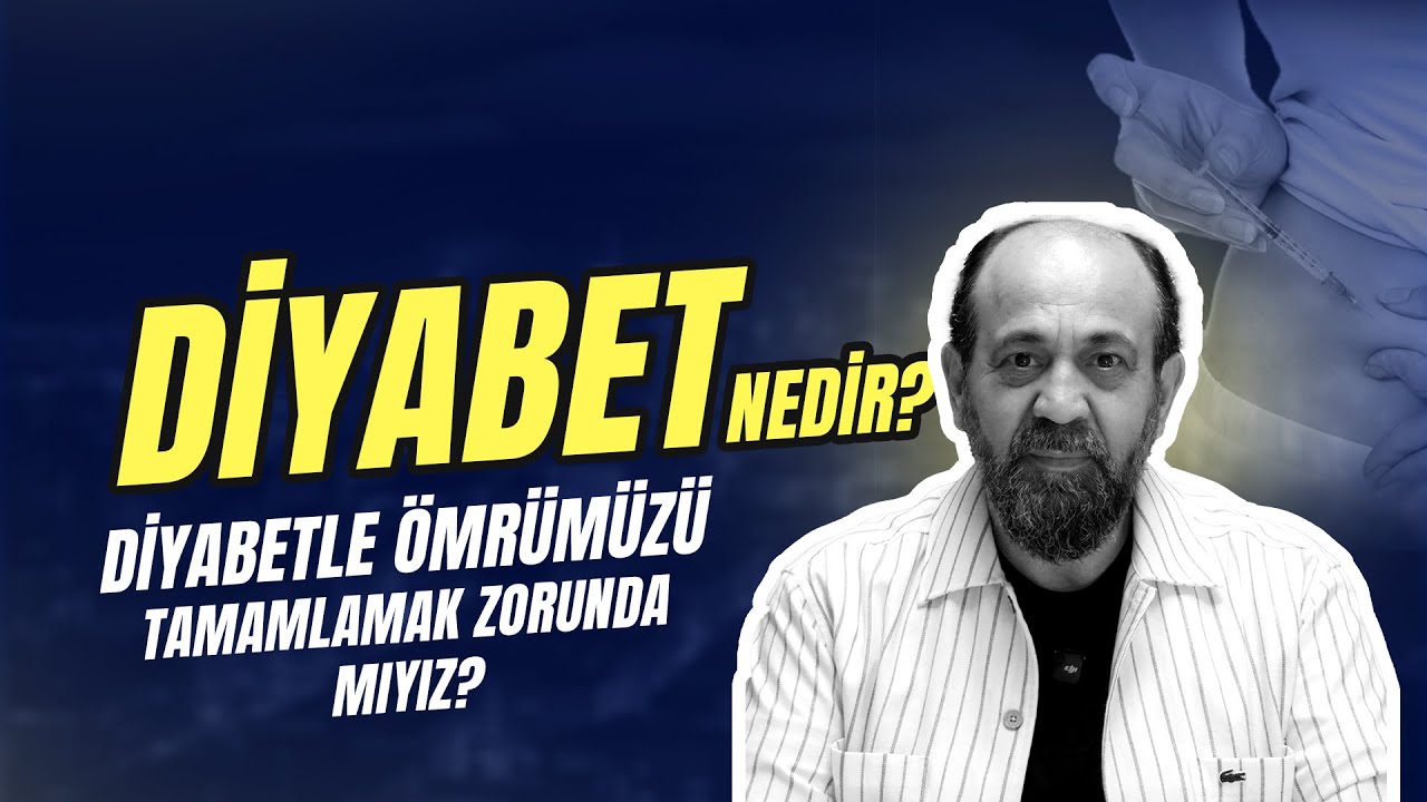 DİYABETLE ÖMRÜMÜZÜ TAMAMLAMAK ZORUNDA MIYIZ? DİYABET NEDİR?