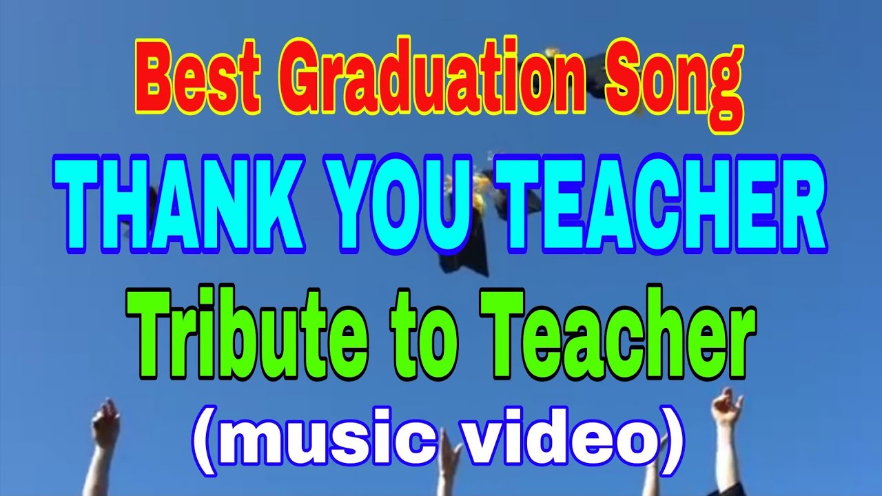 Best Graduation Song, THANK YOU TEACHER, tribute to Teacher, lyrics video,