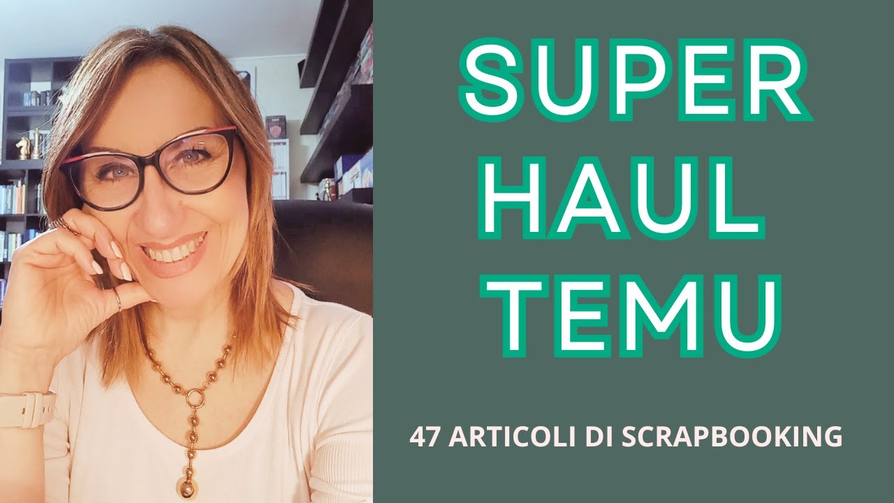 SUPER-HAUL TEMU !!! - 47 articoli  #scrapbooking #temu #haul #papertherapy #unboxing