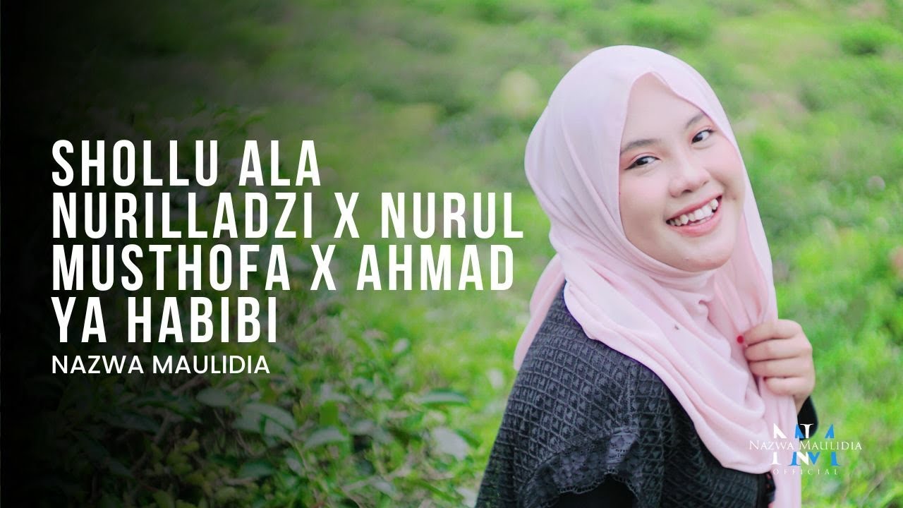 NAZWA MAULIDIA - SHOLLU ALA NURILLADZI x NURUL MUSTHOFA x AHMAD YA HABIBI