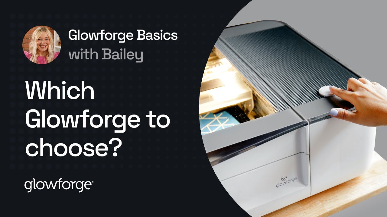 Basics with Bailey: Glowforge Pro, Glowforge Plus, or Glowforge Basic?