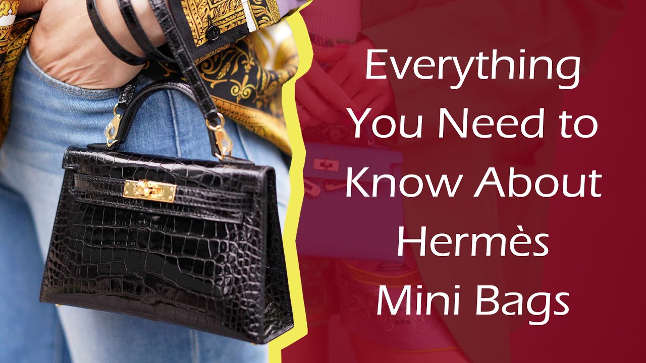 Hermès Mini Kelly and other Hermès Mini Bags - Everything You Need to Know About Them