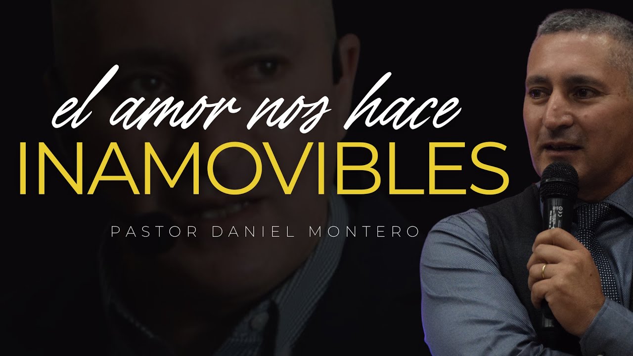 El Amor nos hace inamovibles - Pr Daniel Montero
