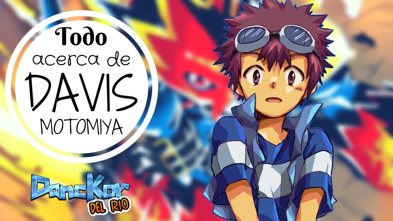 Todo Acerca de DAVIS MOTOMIYA / DIGIMON ADVENTURE 02 / DancKor Del R&iacute;o