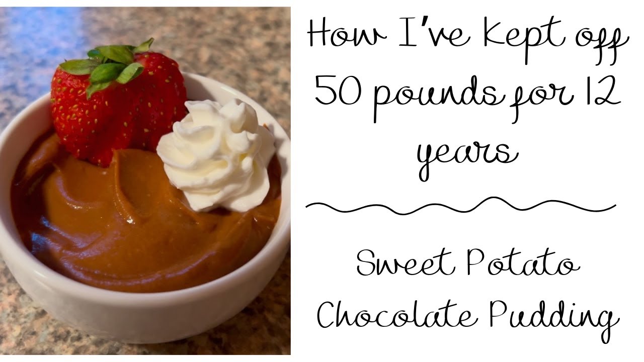How I've kept off 50 pounds for 12 years \\ Sweet Potato Chocolate Pudding