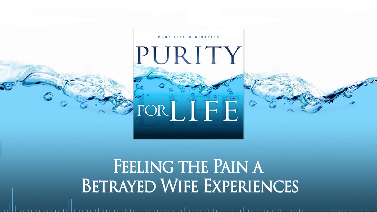 Feeling the Pain a Betrayed Wife Experiences