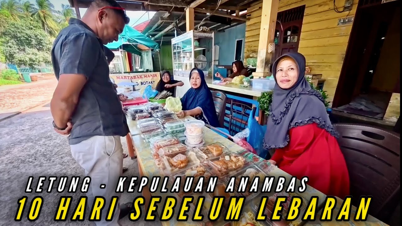 LETUNG, 10 HARI MENJELANG LEBARAN - KAMPUNG MELAYU KEPULAUAN ANAMBAS - INDONESIA 🇮🇩 