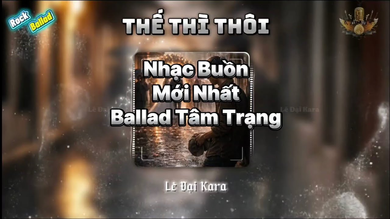 Thế Thì Thôi || Ngày em lấy chồng sang bên đó, anh lặng im tim chết lặng không lời... || Lê Đại Kara