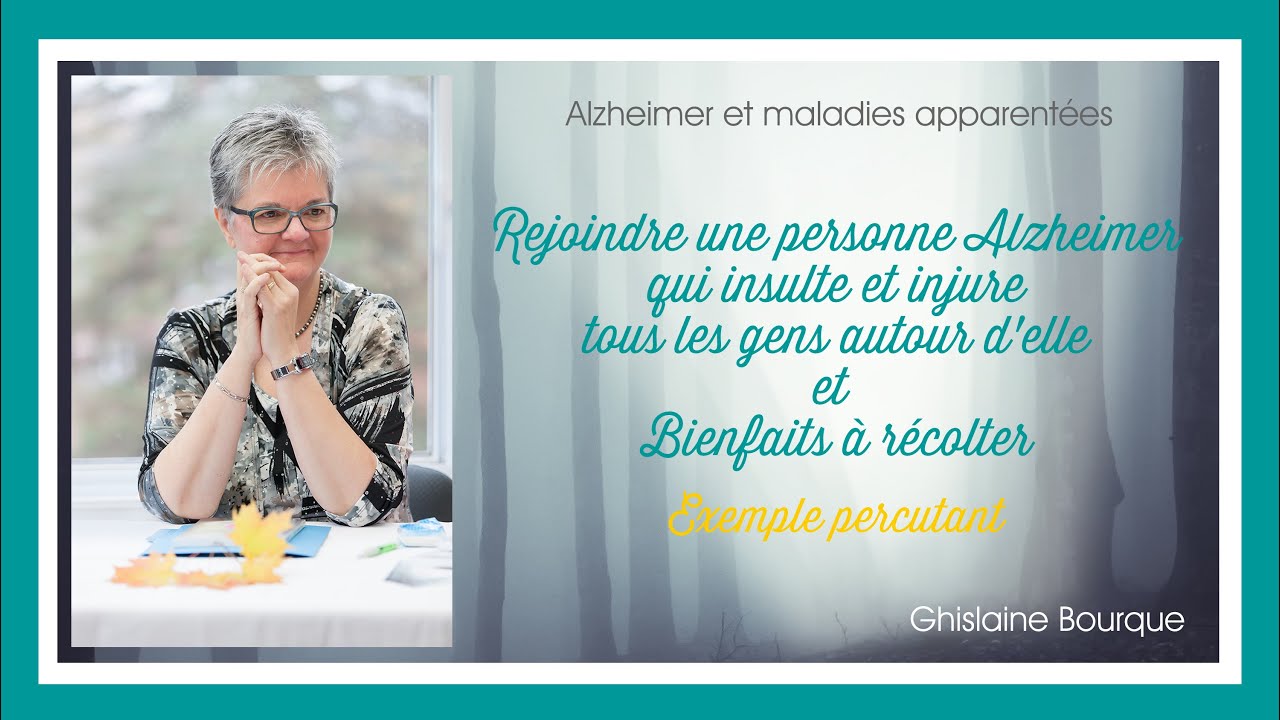 35- Rejoindre une personne Alzheimer qui insulte et injure les gens autour d'elle; Ghislaine Bourque