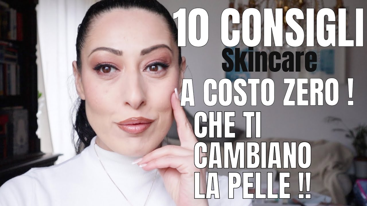 10 CONSIGLI SKINCARE A COSTO ZERO CHE TI TRASFORMANO LA PELLE SENZA SPENDERE UNA LIRA