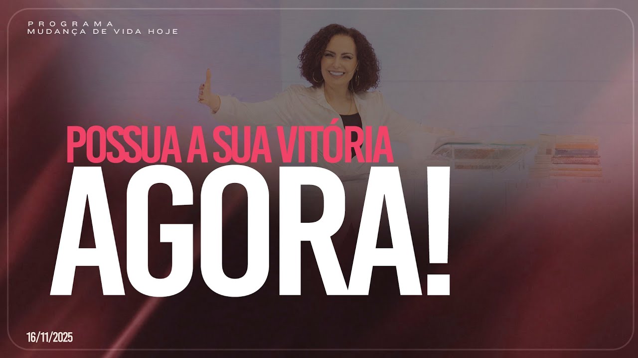 Possua a sua vitória agora! | Mudança de Vida Hoje