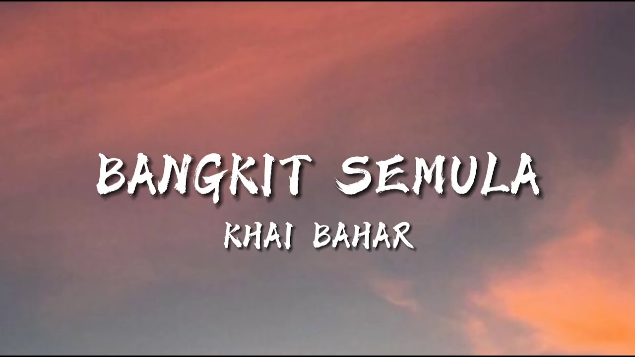 Bangkit Semula - Khai Bhar (lyrics)