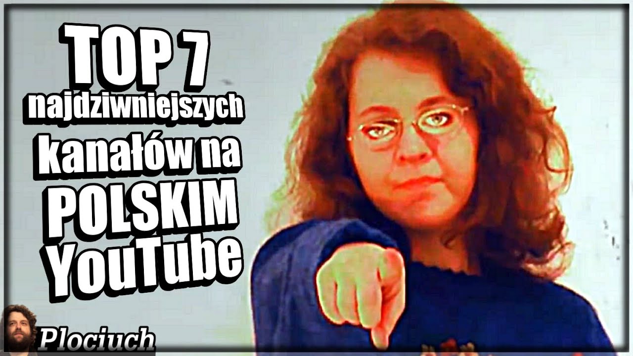 7 Najdziwniejszych kanał&oacute;w na POLSKIM YouTube - Plociuch #399