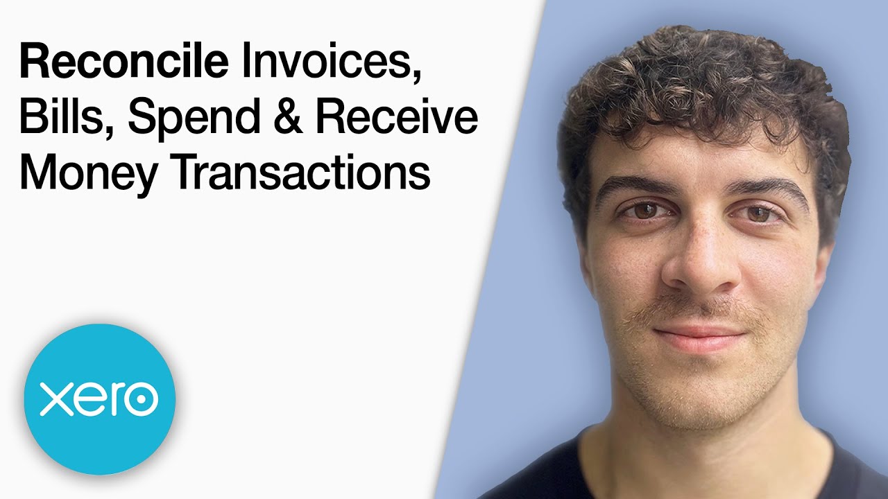 How to Reconcile Invoices, Bills, Spend and Receive Money Transactions in Xero [2025 Full Guide]