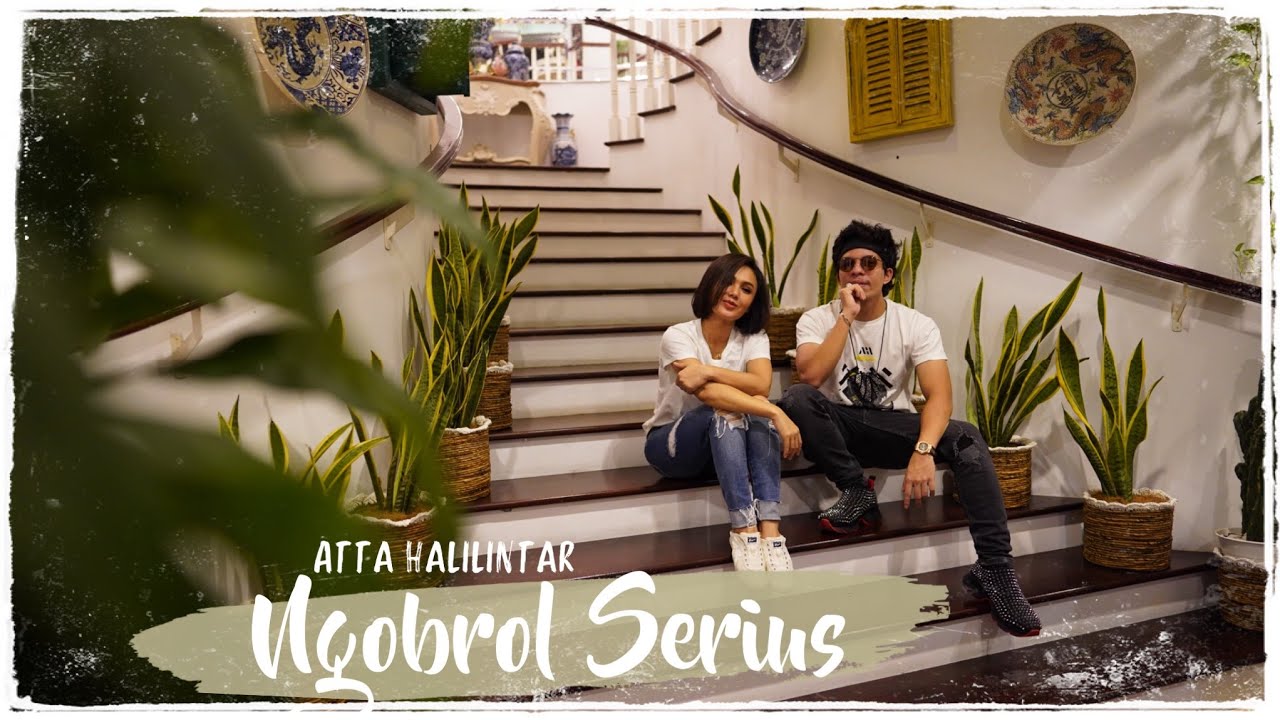 ATTA HALILINTAR AJAK NGOBROL SERIUS! ADA APA?
