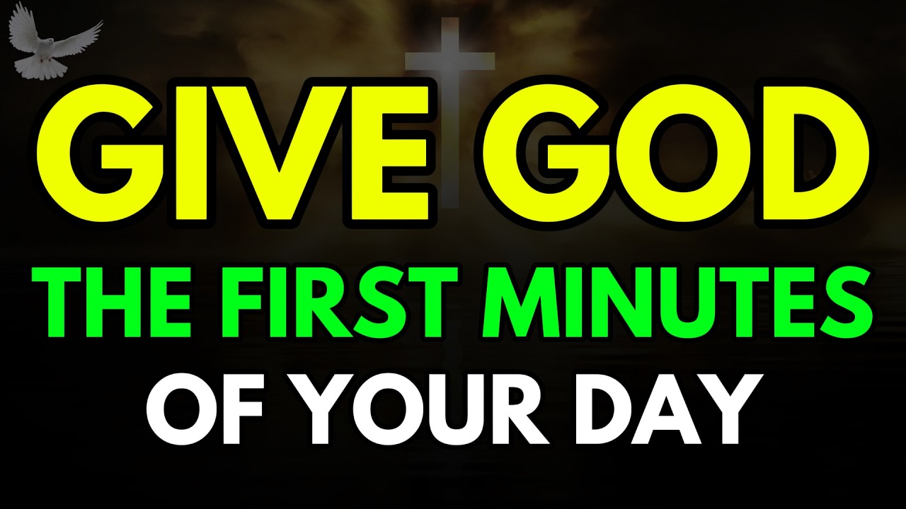 Give God the First Minutes of Your Day - Morning Prayer