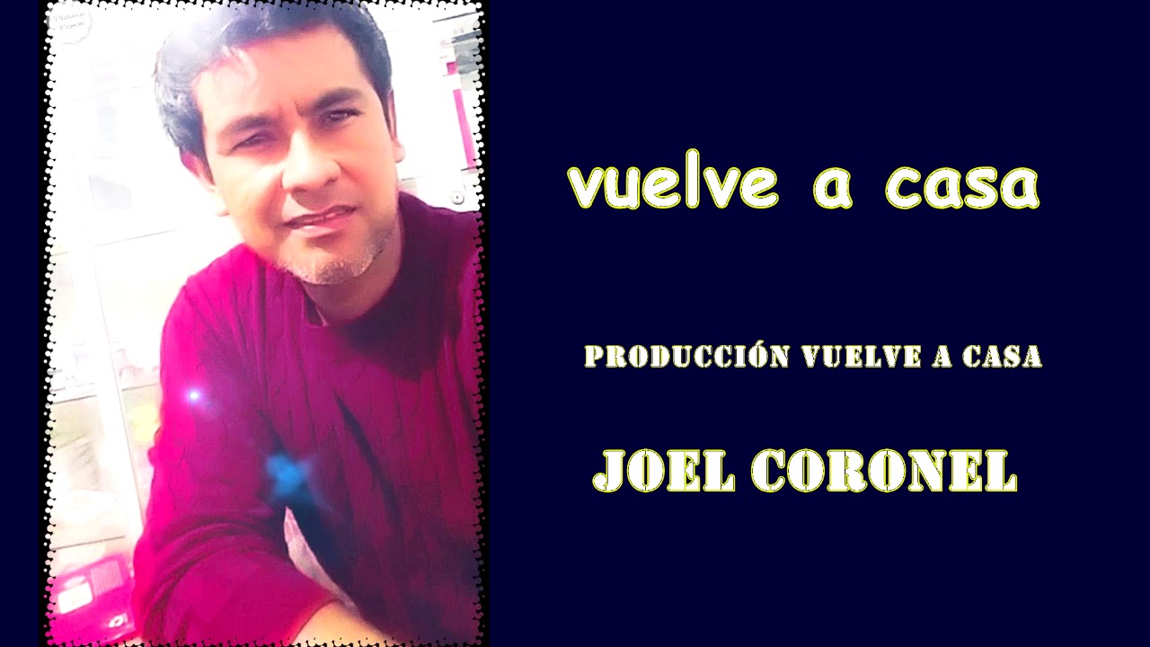 vuelve a casa - Joel Coronel