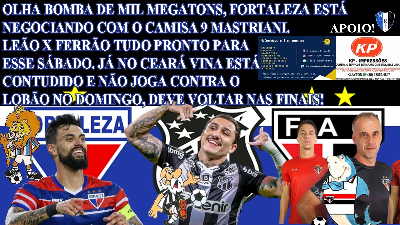 BOMBA NO FORTALEZA, MASTRIANI DEVE SER O CAMISA 9 DO LEÃO, LIGUEM OS FIOS, CEARÁ PERDE VINA CONTUSÃO