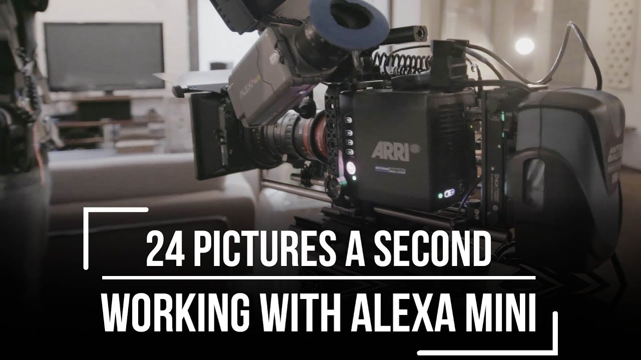 Working With The Alexa Mini - 24 Pictures A Second