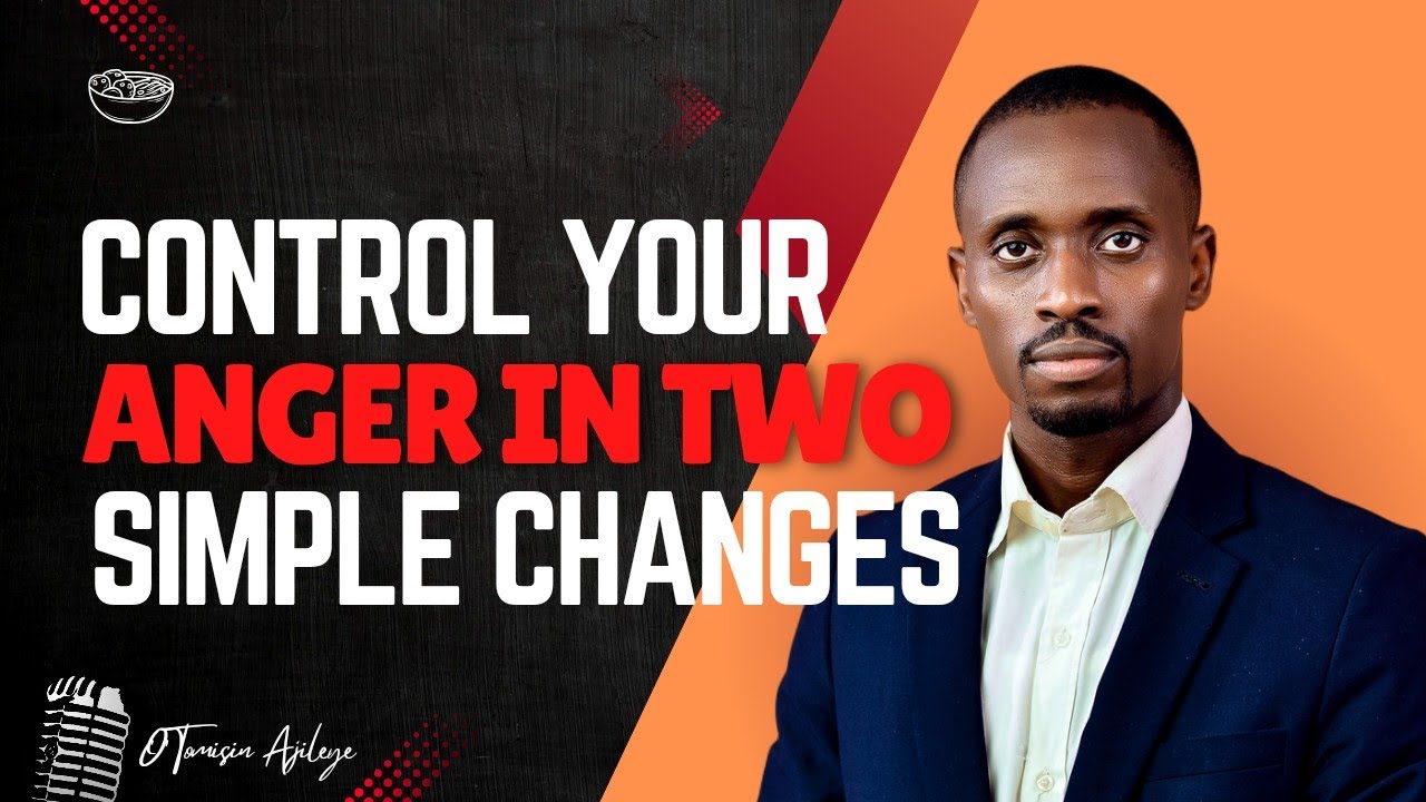 Control Your Anger With These Two Simple Changes || O'Tomisin Ajileye