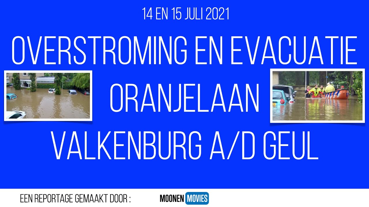 Overstroming en evacuatie Oranjelaan in Valkenburg a/d Geul van 14 en 15 juli 2021