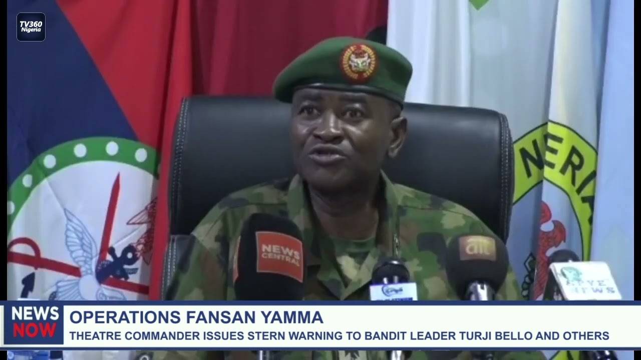 Operation Fansan Yamma: Theatre Commander Issues Stern Warning To Bandit Leader Turji Bello & Others