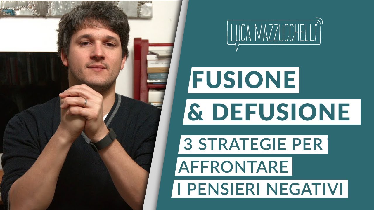 Pensieri negativi: 3 strategie per gestirli - La fusione e la defusione