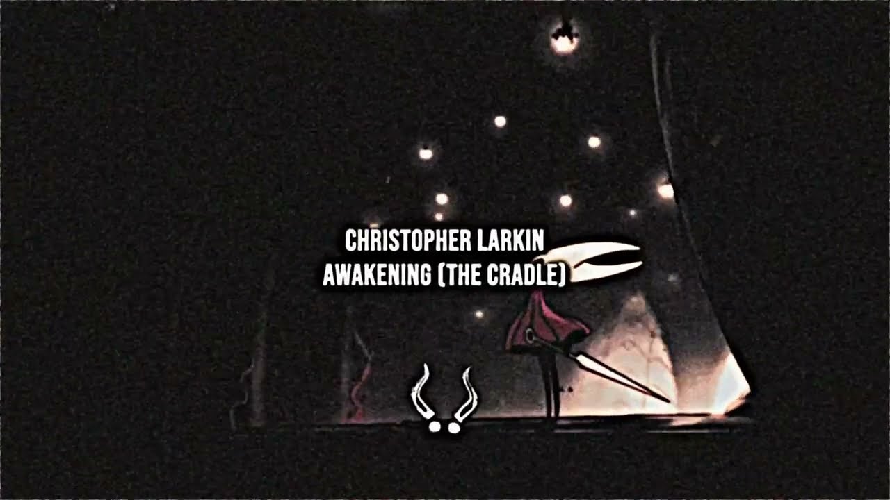 Christopher Larkin - Awakening (The Cradle Section Looped) [slowed, remastered]