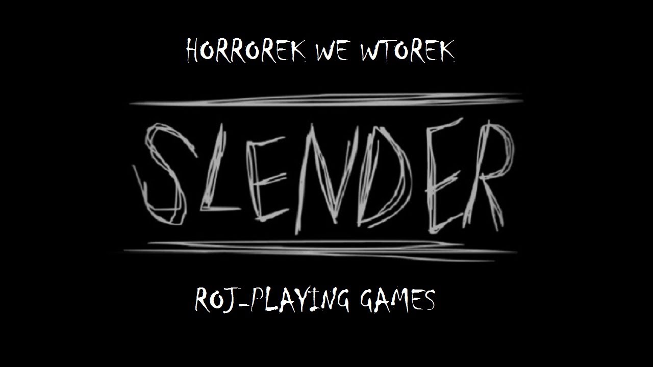 Slender (jajec blender), czyli Horrorek we Wtorek (Roj-Playing Games!) 18+
