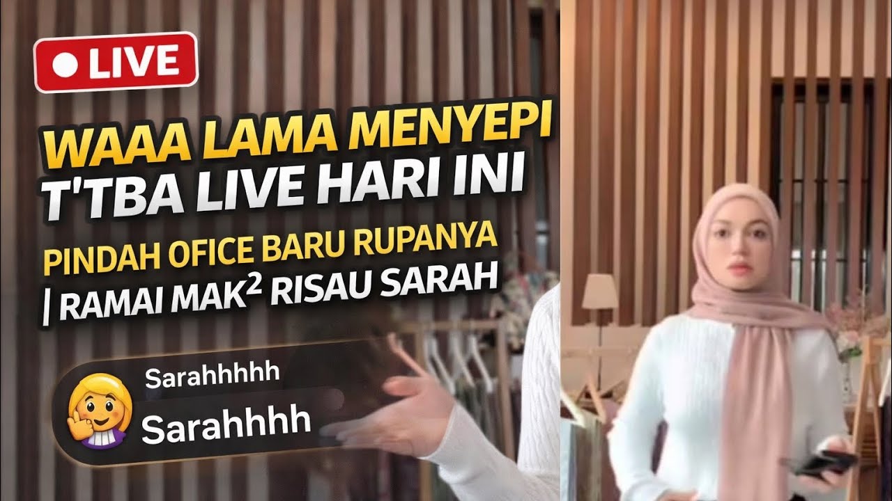 Waaa lama menyepi t'tba live hari ini | pindah ofice baru rupanya | ramai mak² risau sarah