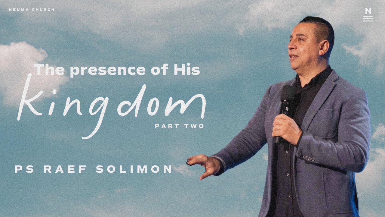 The Presence of His Kingdom - Part Two | Ps Raef Solimon