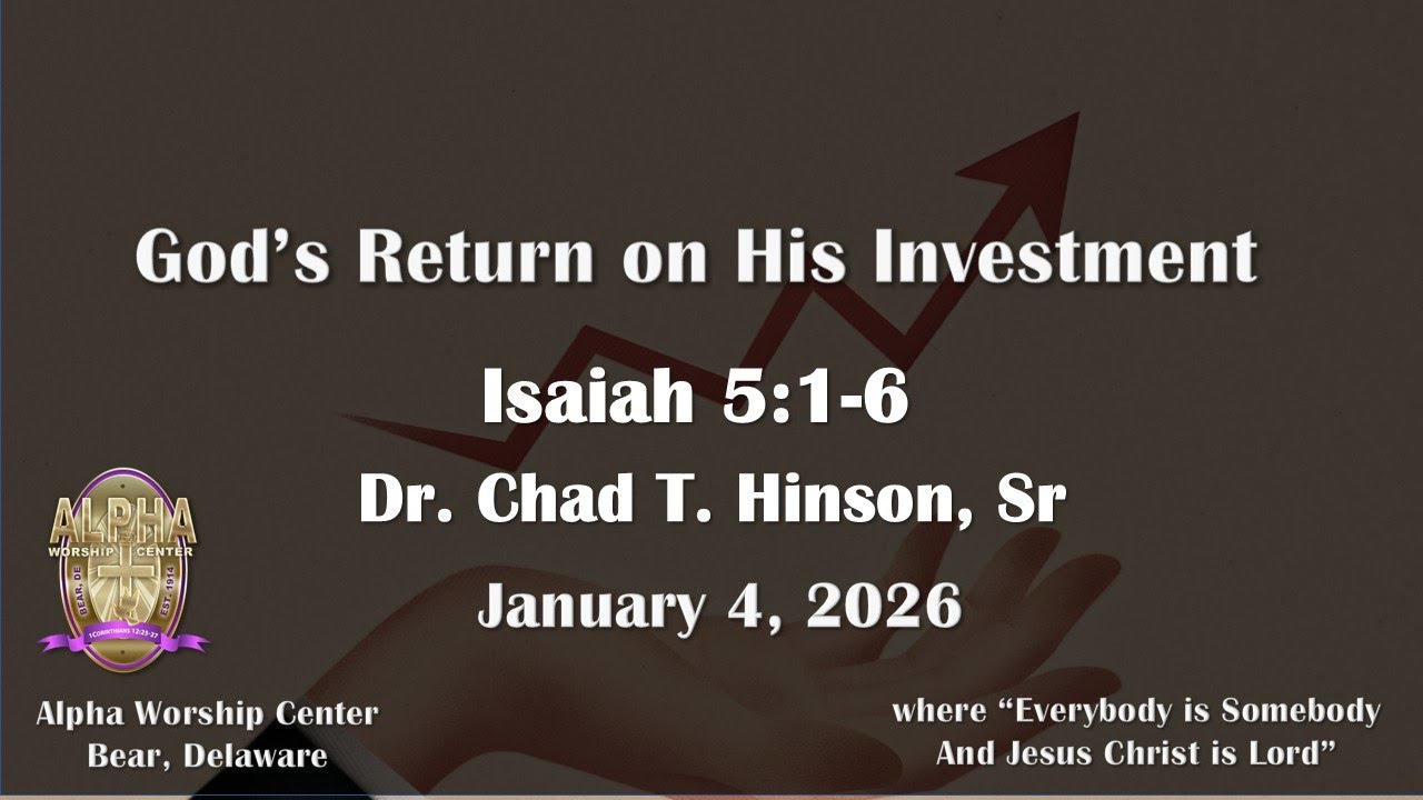God's Return on His Investment - Isaiah 5:1=6 Dr. Chad T. Hinson, Sr. January 4, 2026