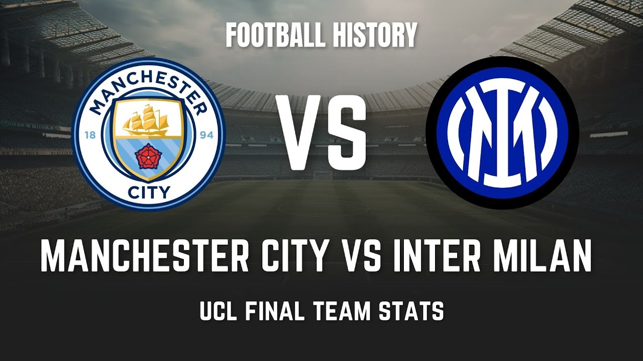MANCHESTER CITY VS INTER MILAN ucl final team stats