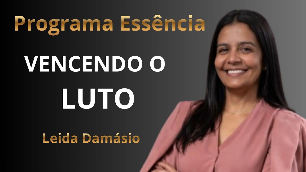 Vencendo o LUTO  / Leida Damasio  / TERAPEUTA Cristã  / Programa Essência Nº 04