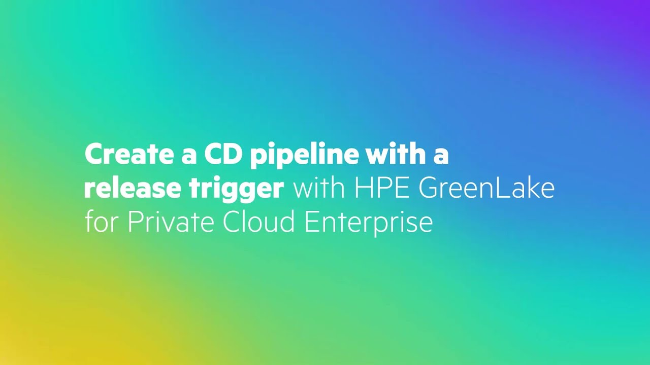 Create a CD pipeline with a release trigger with HPE GreenLake for Private Cloud Enterprise