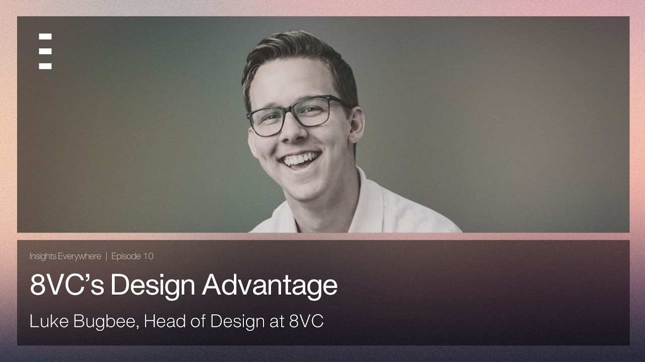 Insights Everywhere #10: Luke Bugby, Head of Design, 8VC