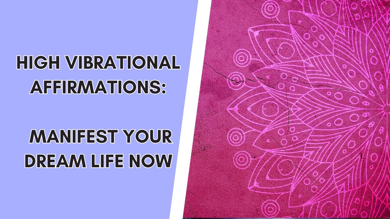 Manifest Your Dream Life | Powerful Affirmations for High Vibrational Living