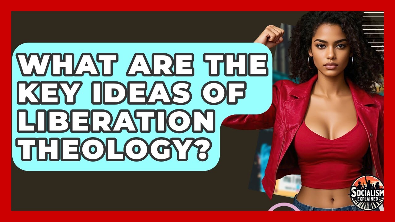 What Are The Key Ideas Of Liberation Theology? - Socialism Explained