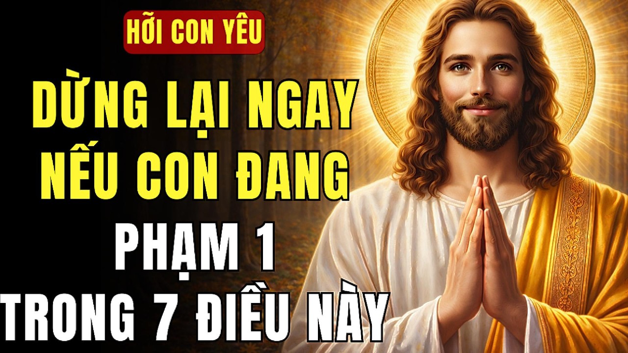 🔴 NẾU CON ĐANG PHẠM 1 TRONG 7 ĐIỀU NÀY — HÃY DỪNG LẠI NGAY HÔM NAY | THÔNG ĐIỆP TỪ CHÚA