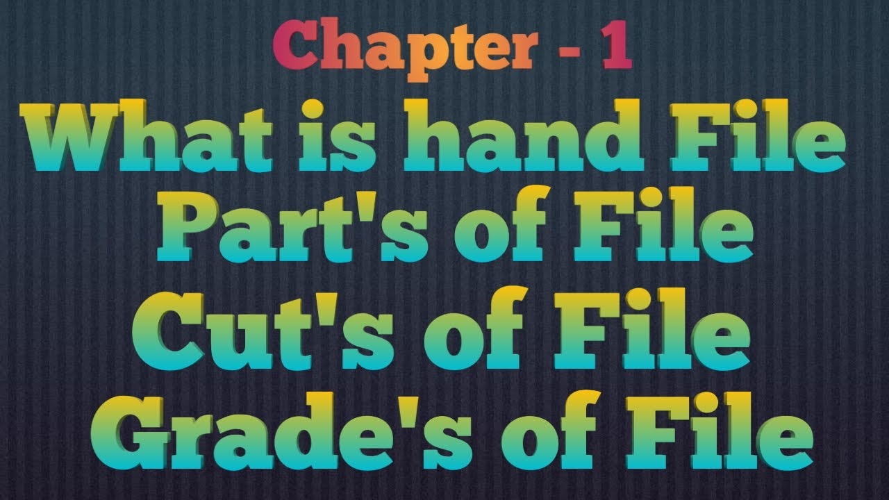 What is Hand File || part's of a File || Types of cuts on a File || Types of grades on a File ||