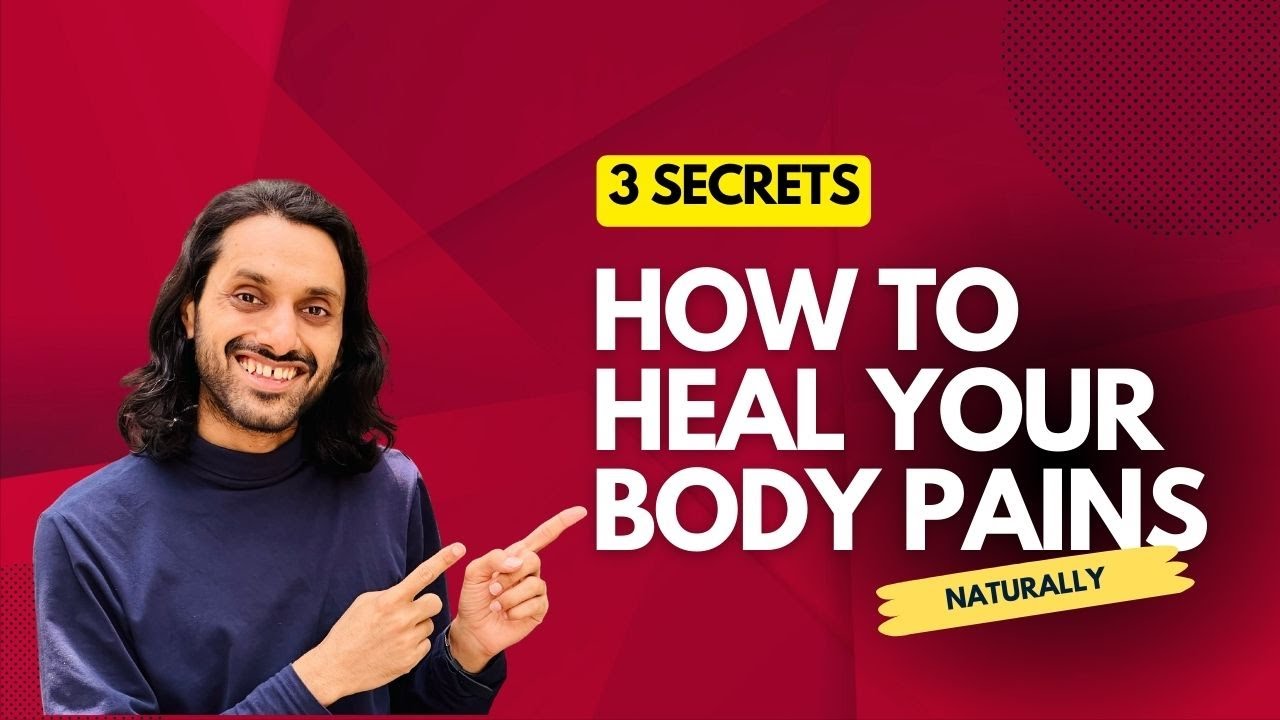 3 Secrets To Heal Your Body Pains Naturally