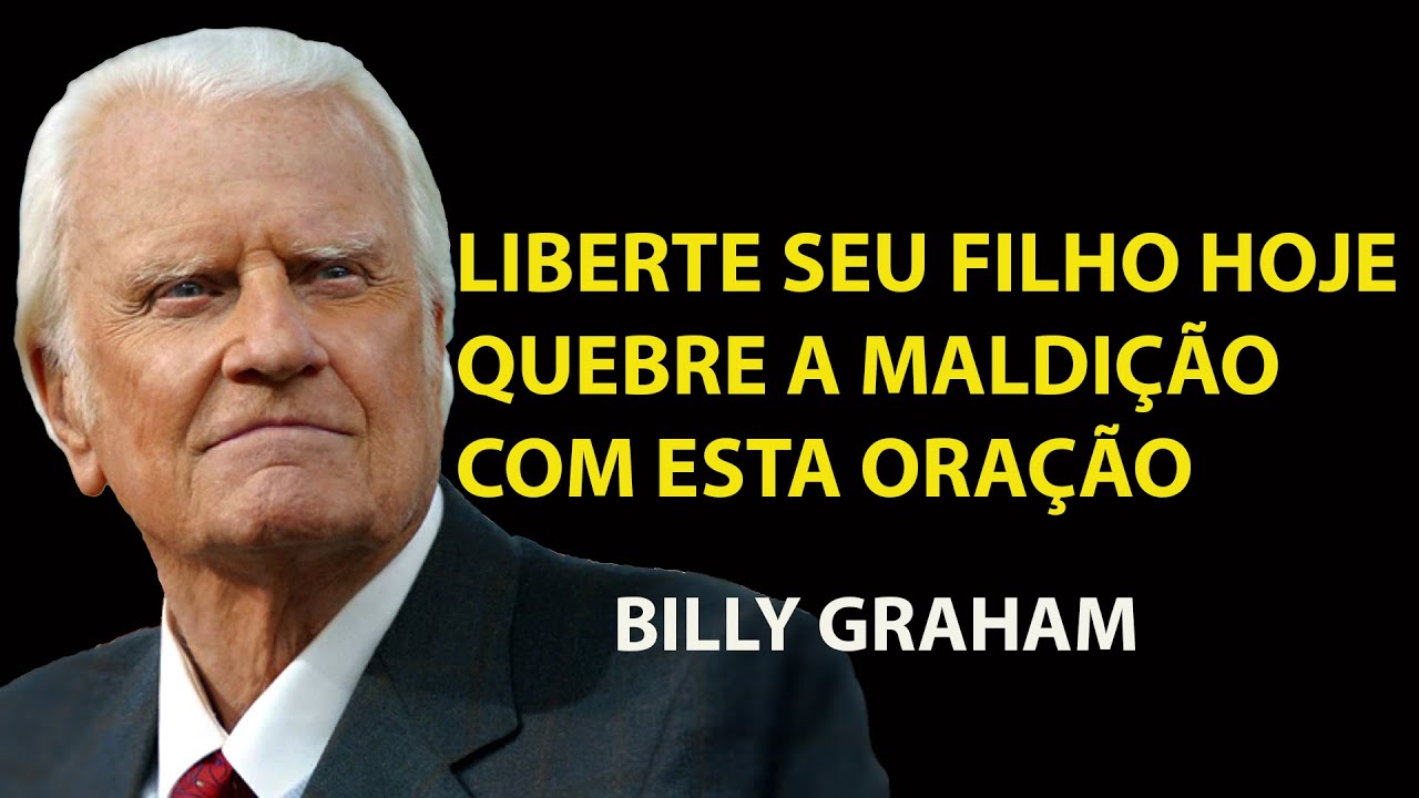A ORAÇÃO PODEROSA PARA QUEBRAR MALDIÇÕES E VÍNCULOS ESPIRITUAIS SOBRE SEUS FIL | Sermão Billy Graham